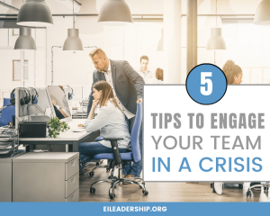 5 Tips to Engage Your Team in a Crisis